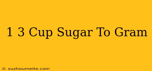 1/3 Cup Sugar To Gram