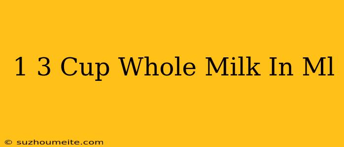 1/3 Cup Whole Milk In Ml