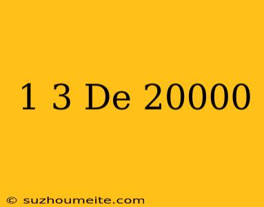 1/3 De 20000