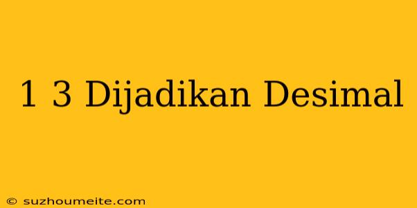 1/3 Dijadikan Desimal