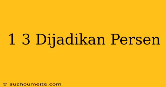 1/3 Dijadikan Persen