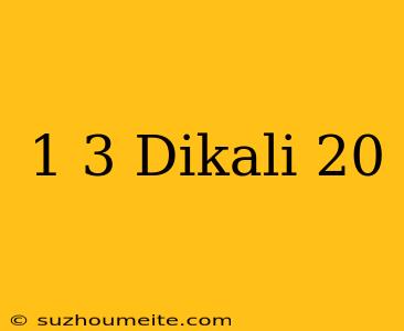 1/3 Dikali 20