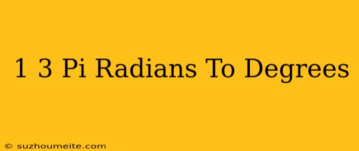 1/3 Pi Radians To Degrees