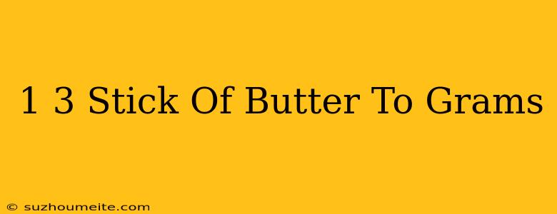 1/3 Stick Of Butter To Grams