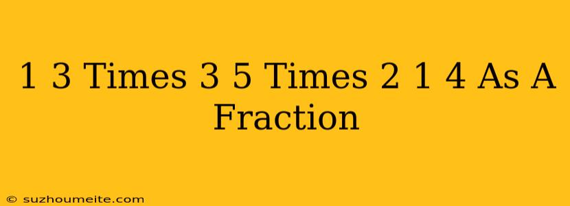 1/3 Times 3/5 Times 2 1/4 As A Fraction