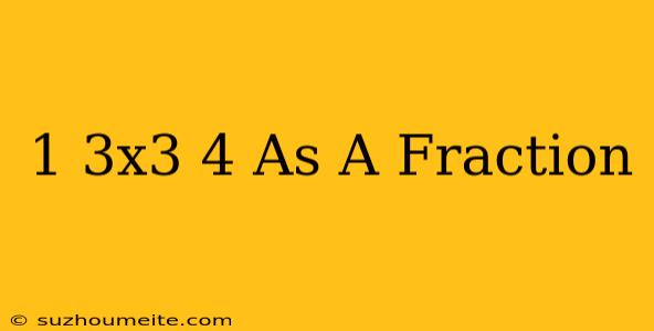 1/3x3/4 As A Fraction