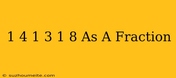 1/4+1/3+1/8 As A Fraction