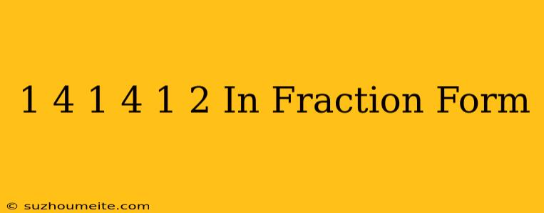 1/4+1/4+1/2 In Fraction Form