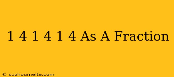 1/4×1/4×1/4 As A Fraction