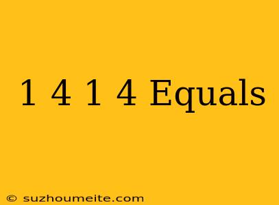 1/4×1/4 Equals