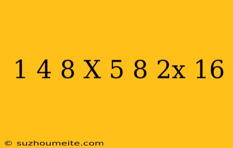 1/4(8+x)-5/8(2x-16)