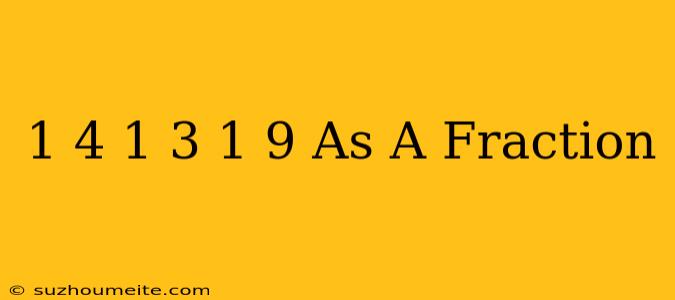 1/4 + 1/3 + 1/9 As A Fraction