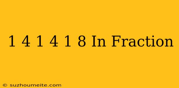 1/4 + 1/4 + 1/8 In Fraction