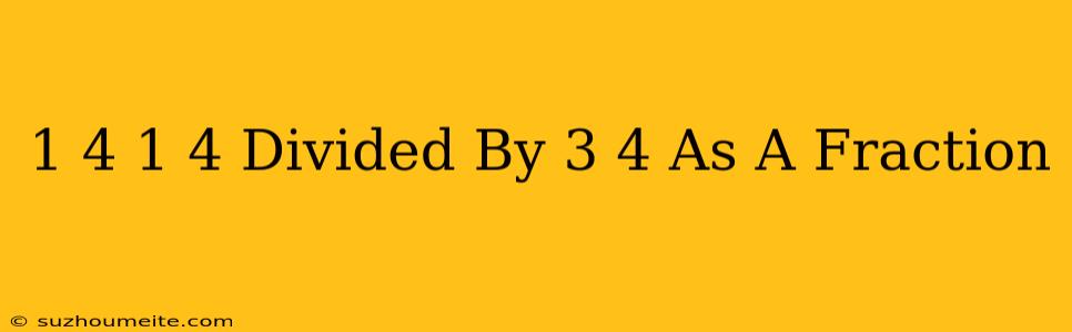 1/4 + 1/4 Divided By 3/4 As A Fraction