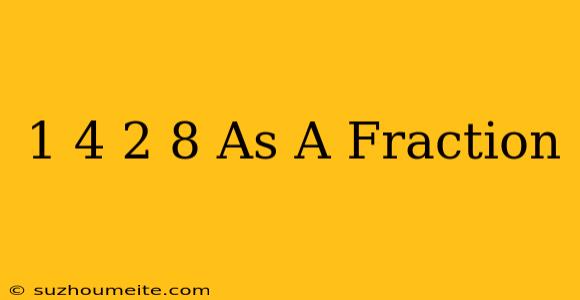 1/4 + 2/8 As A Fraction