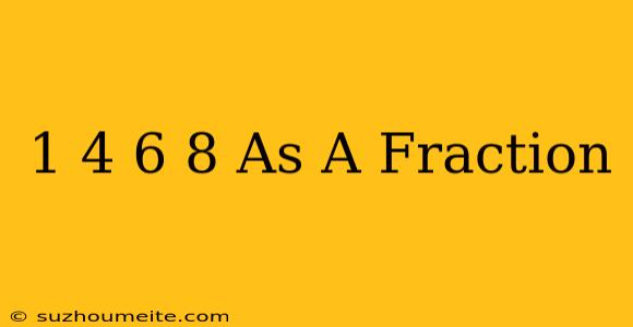 1/4 + 6/8 As A Fraction