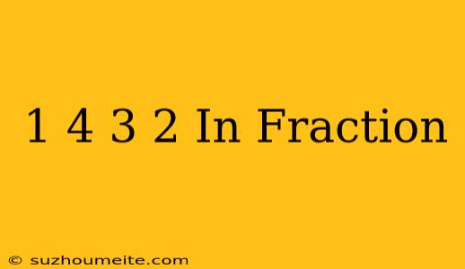 1/4 3 2 In Fraction