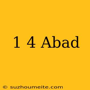 1/4 Abad