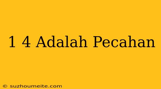 1/4 Adalah Pecahan