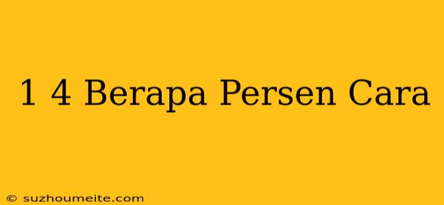 1/4 Berapa Persen Cara