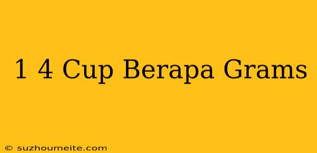 1/4 Cup Berapa Grams