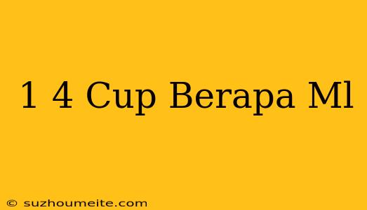 1/4 Cup Berapa Ml