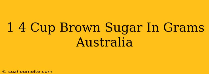 1/4 Cup Brown Sugar In Grams Australia