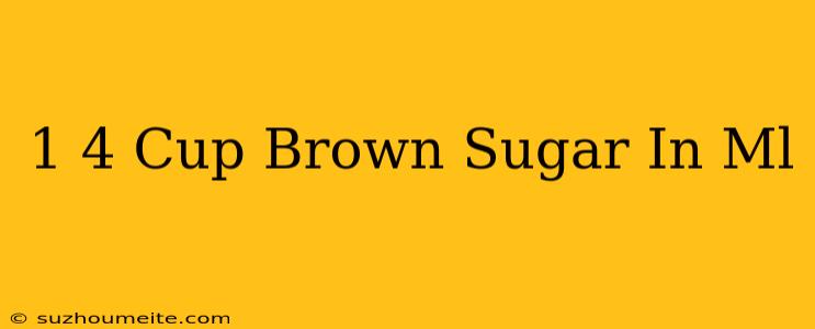 1/4 Cup Brown Sugar In Ml