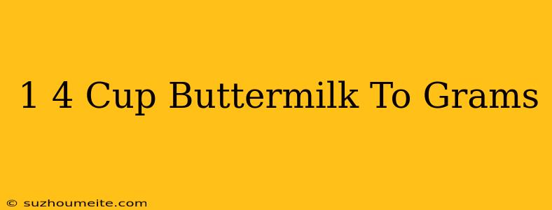 1/4 Cup Buttermilk To Grams