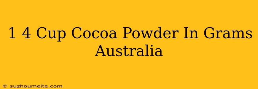 1/4 Cup Cocoa Powder In Grams Australia