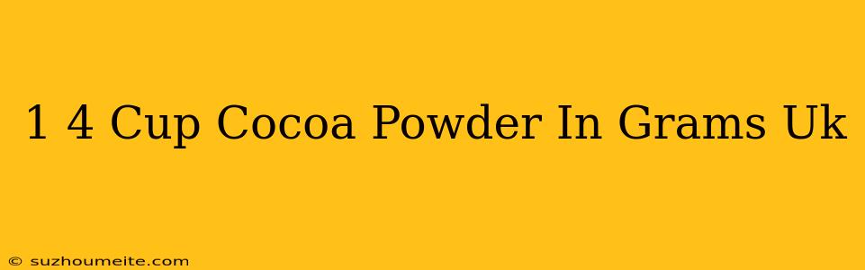 1/4 Cup Cocoa Powder In Grams Uk