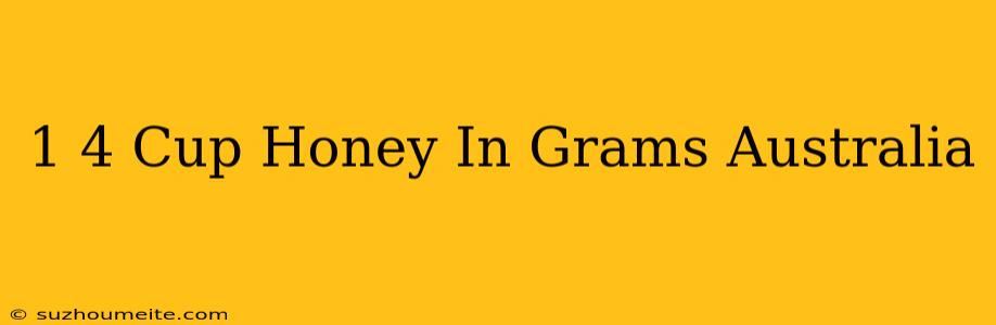 1/4 Cup Honey In Grams Australia