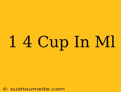 1/4 Cup In Ml