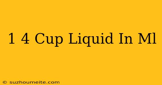 1/4 Cup Liquid In Ml