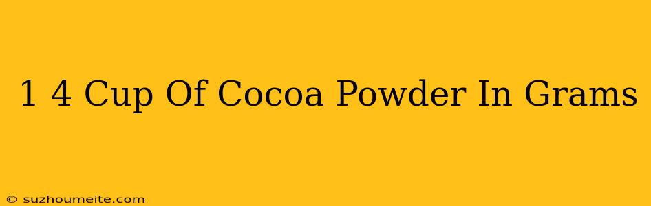 1/4 Cup Of Cocoa Powder In Grams