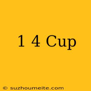 1/4 Cup