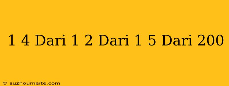 1/4 Dari 1/2 Dari 1/5 Dari 200