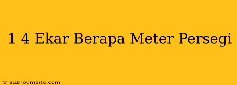 1/4 Ekar Berapa Meter Persegi