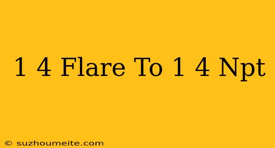 1/4 Flare To 1/4 Npt