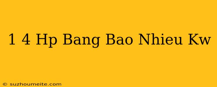 1/4 Hp Bằng Bao Nhiêu Kw