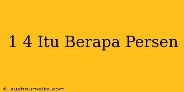 1/4 Itu Berapa Persen