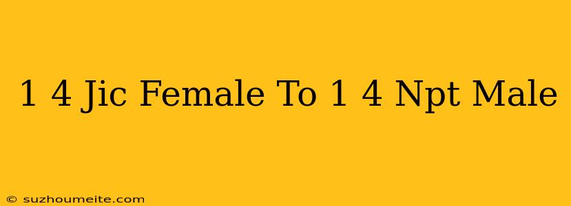 1/4 Jic Female To 1/4 Npt Male