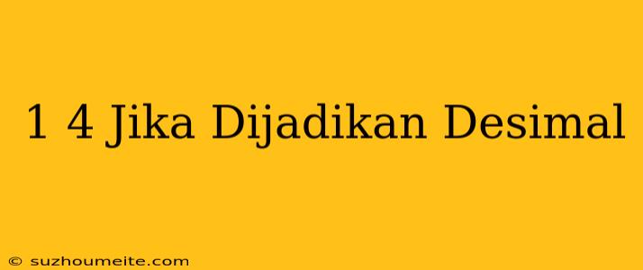 1/4 Jika Dijadikan Desimal