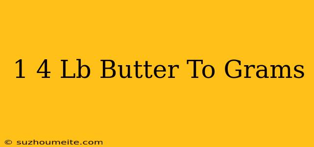 1/4 Lb Butter To Grams