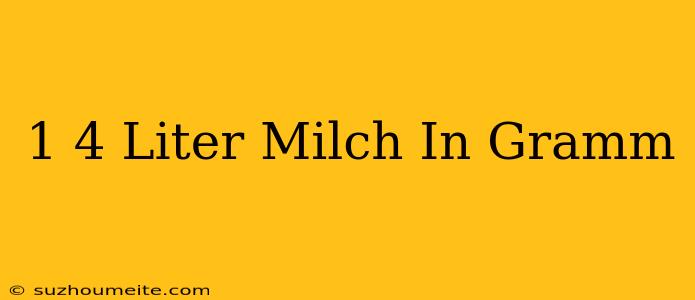 1/4 Liter Milch In Gramm