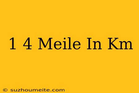 1/4 Meile In Km