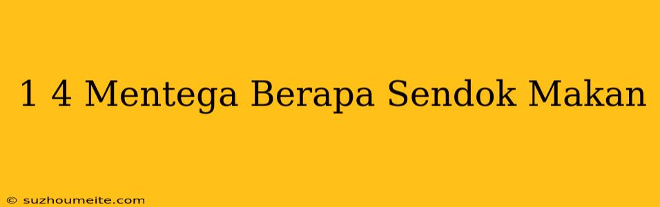 1/4 Mentega Berapa Sendok Makan