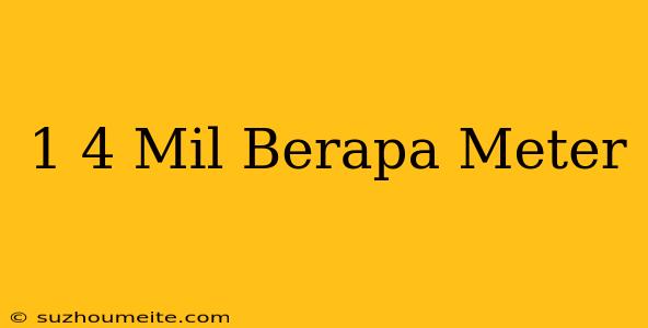 1/4 Mil Berapa Meter