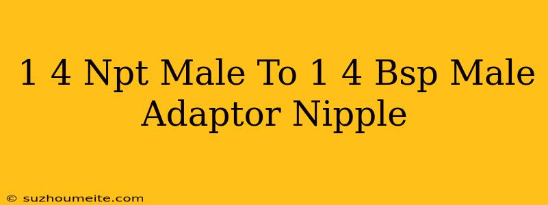 1/4 Npt Male To 1/4 Bsp Male Adaptor Nipple