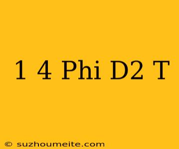 1/4 Phi D2 T